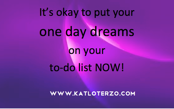 put your one day dreams on your todo list