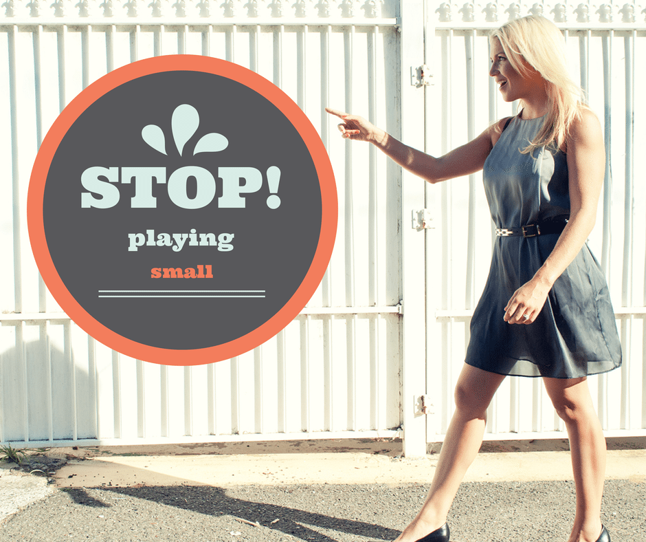 STOP! Playing small