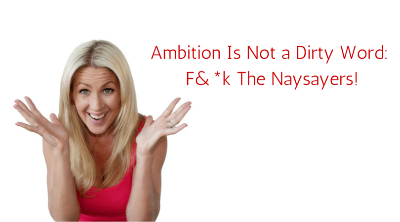 Ambition Is Not a Dirty Word_ F&_k The