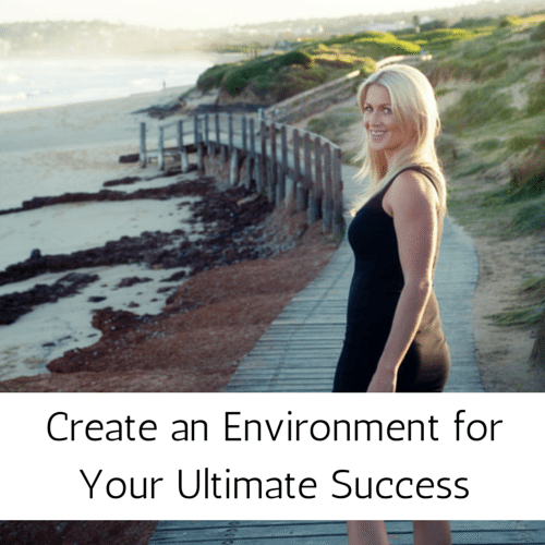 Create an Environment for Your Ultimate Success