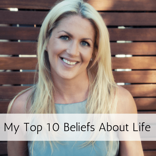 My Top 10 Beliefs About Life