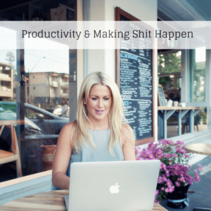 Productivity & Making Shit Happen