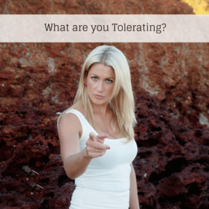 What are you tolerating? 
