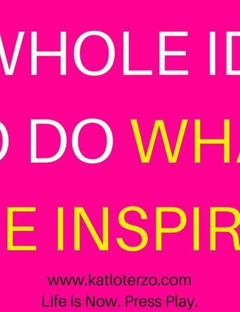The Whole Idea Is to Do What You're Inspired By
