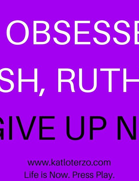 Be Obsessed, Selfish, Ruthless. Or Give Up Now.